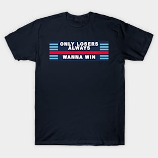 Only losers always wanna win Martini Racing T-Shirt